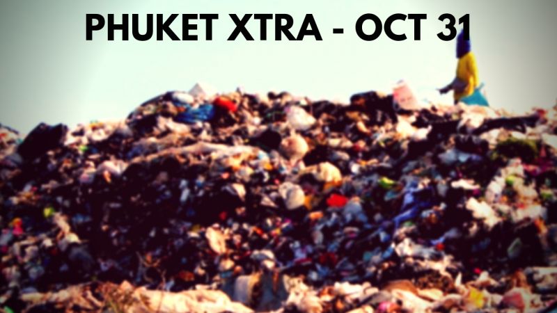 PHUKET XTRA: VIDEO: Phuket waste woes grow! Cops colluded? Backing for medical marijuana? || Oct. 31