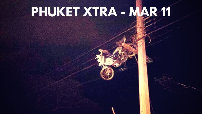 PHUKET XTRA: VIDEO: Crash leaves bike hanging! Molesting a hospital patient? Bombs over Southern Thailand!|| March 11