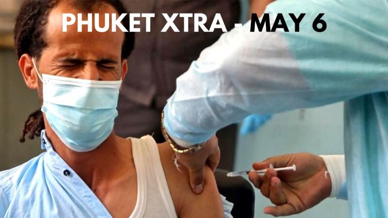 PHUKET XTRA: VIDEO: Island expat vaccinations announced! Convicted drug trafficker now a Thai Minister || May 6