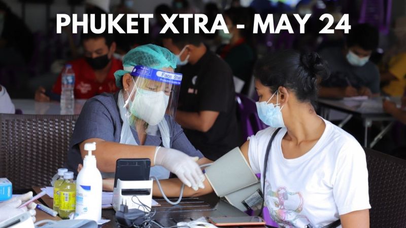 PHUKET XTRA: VIDEO: Vaccine registration to be temporarily suspended? Heavy weather warning || May 24