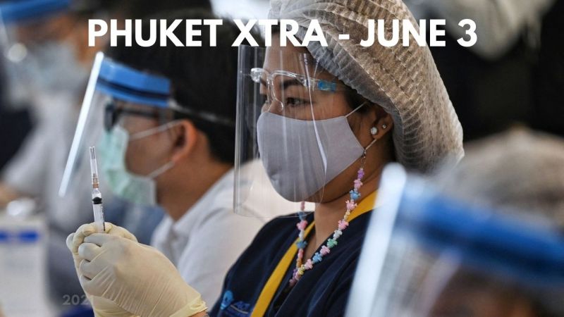 PHUKET XTRA: VIDEO: Phuket AstraZeneca jabs to start June 7? Fresh market closed in COVID-tracing || June 3