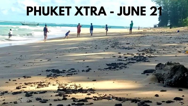 PHUKET XTRA: VIDEO: One more approval needed for Phuket reopening on July 1! Oil balls on Phuket beaches |:| June 21