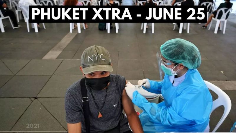 PHUKET XTRA: VIDEO: Phuket vaccination confusion, Pfizer approved, Patong Tunnel schedule |:| June 25