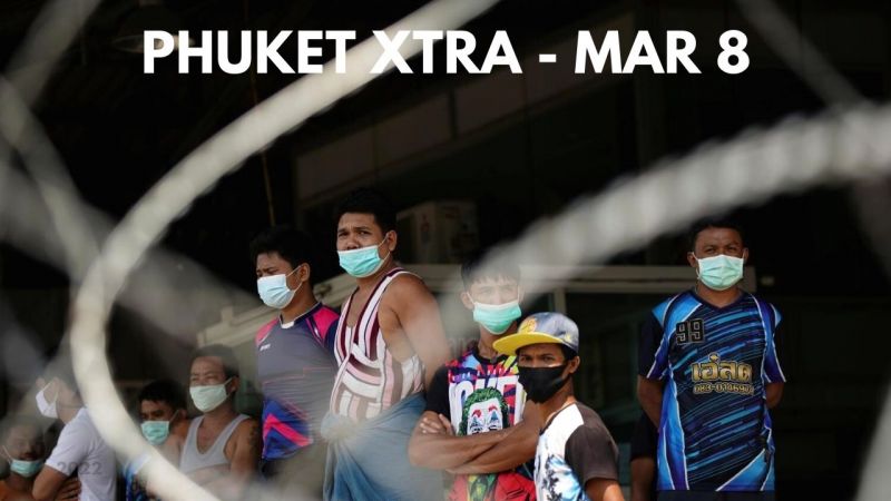 PHUKET XTRA: VIDEO: Action urged amid labour shortage, Thailand offers aid to stranded tourists || March 8