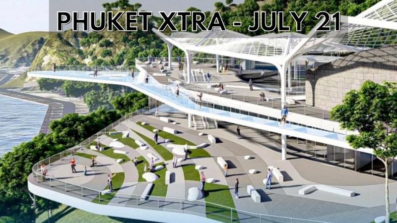 PHUKET XTRA: VIDEO: Phuket ’Sky Walk’ for Promthep Cape, Tsunami evacuation drills, Thaksin responds! || July 21