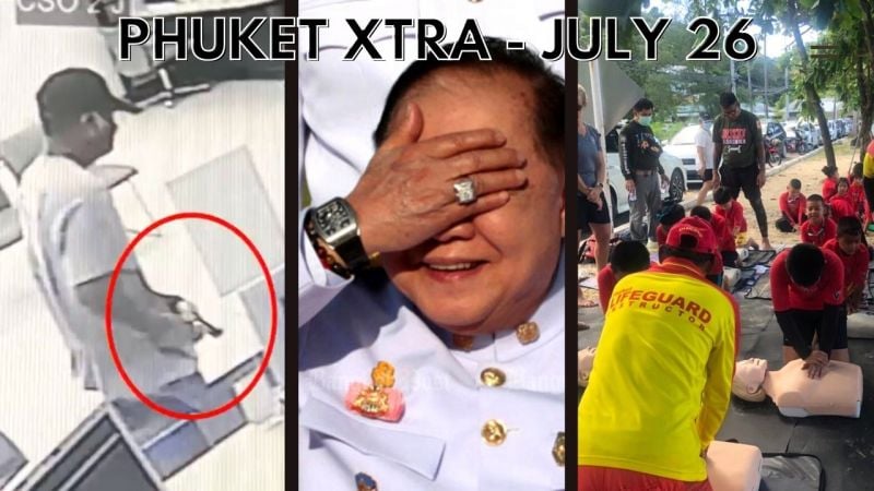PHUKET XTRA: VIDEO: Phuket bank robber caught, MP bribe allegations investigated || July 26