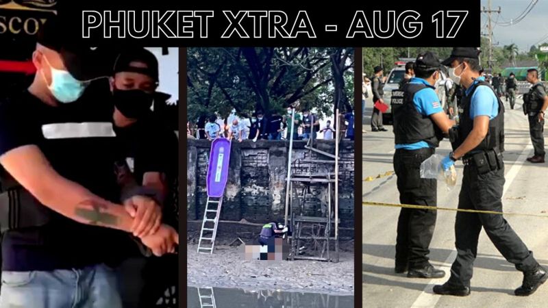 PHUKET XTRA: VIDEO: Drunken Bangla shooting gets cop 25 years, Body in canal, Deep South attacks || August 17