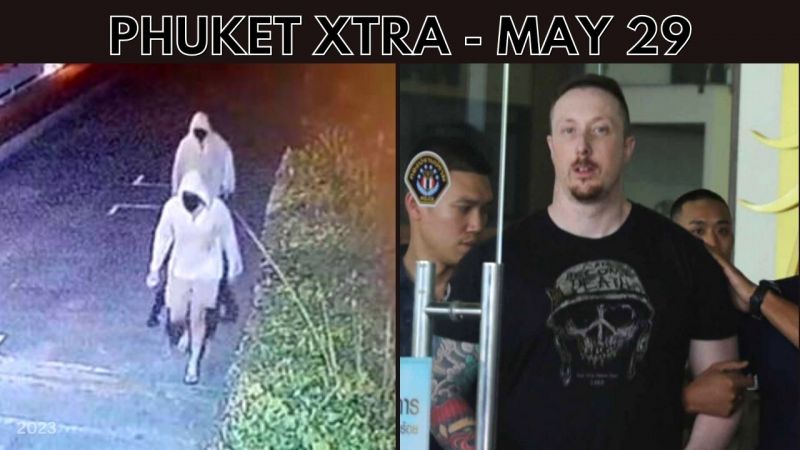 PHUKET XTRA: VIDEO: Alleged killer extradited for Phuket slaying, Appeal for Aussie at risk of losing lower leg || May 29