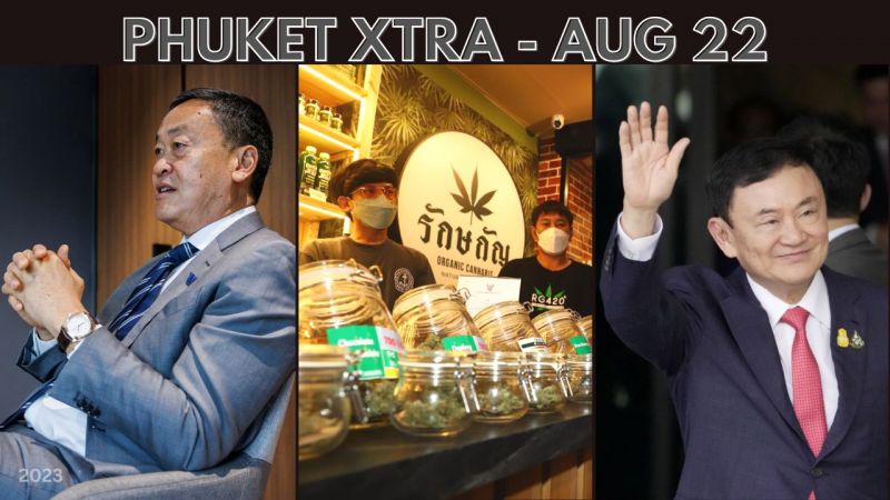 PHUKET XTRA: VIDEO: New Prime Minister! Thaksin returns and goes to jail, Phuket cannabis inspections || August 22