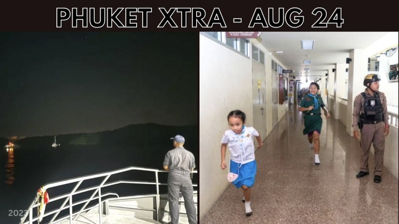 PHUKET XTRA: VIDEO: Five rescued from sinking boat, Phuket earthquake response drills, Royal endorsement || August 24