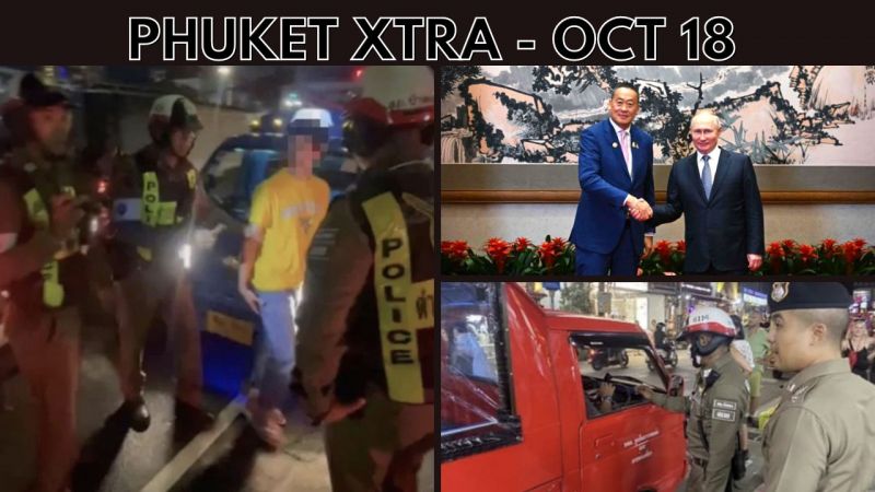 PHUKET XTRA: VIDEO: Patong tuk-tuk driver arrested, PM Thavisin invites Putin to Thailand  || Oct 18