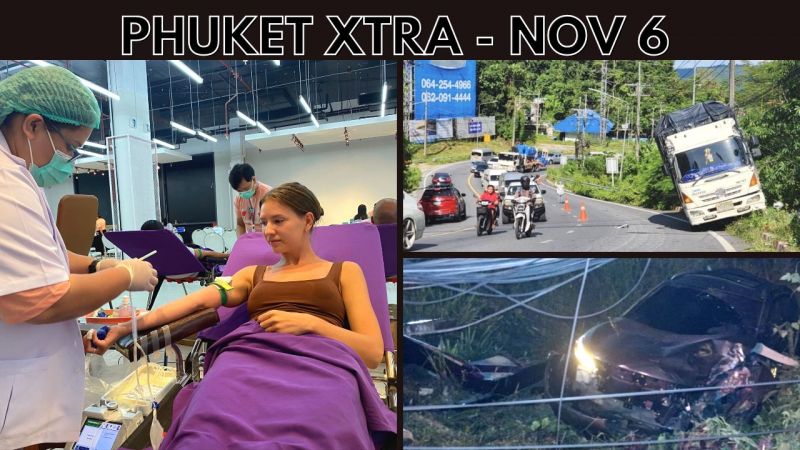 PHUKET XTRA: VIDEO: Calls for high season blood donors, Two dead in morning Rawai crash, Trucker charged || Nov 6
