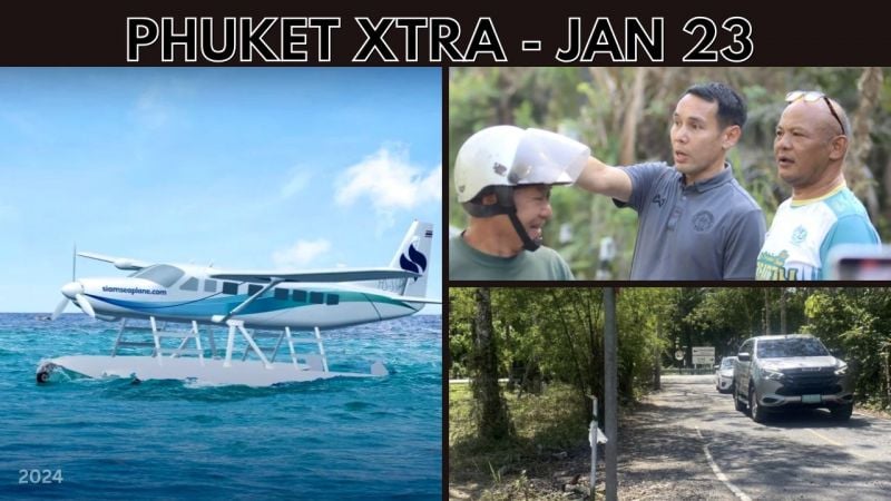 PHUKET XTRA: VIDEO: Praise for new road prompts call for more, Phuket seaplane terminal on the way? || Jan 23
