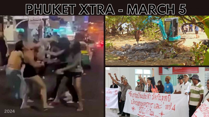 PHUKET XTRA: VIDEO: Controversial beach steps removed, Trans brawl in Bangkok streets || March 5