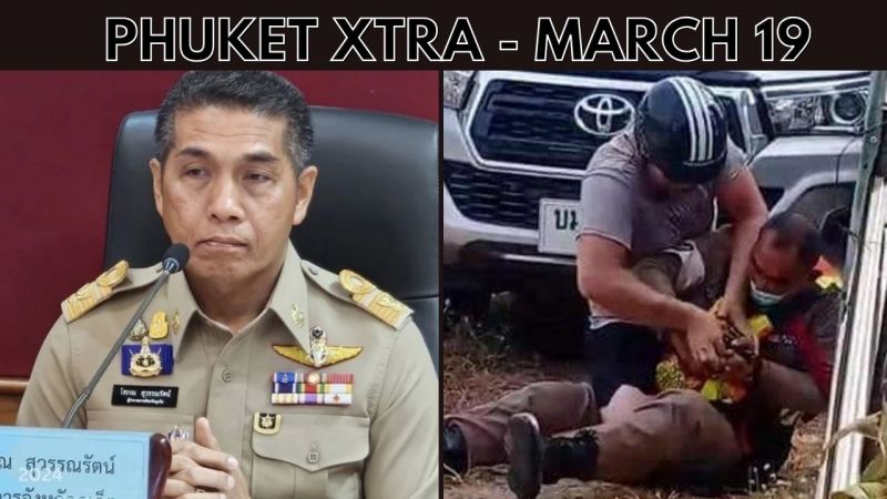 PHUKET XTRA: VIDEO: Phuket Governor speaks on Kiwi brothers assaulting Thai cop, Russian real estate || March 19