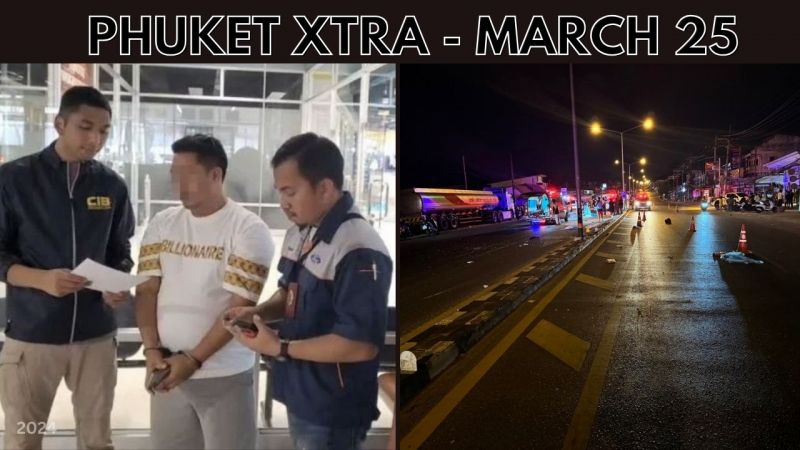 PHUKET XTRA: VIDEO: Fugitive hitman caught, Probe into fatal Rawai crash, Calls for Phuket autonomy || March 25