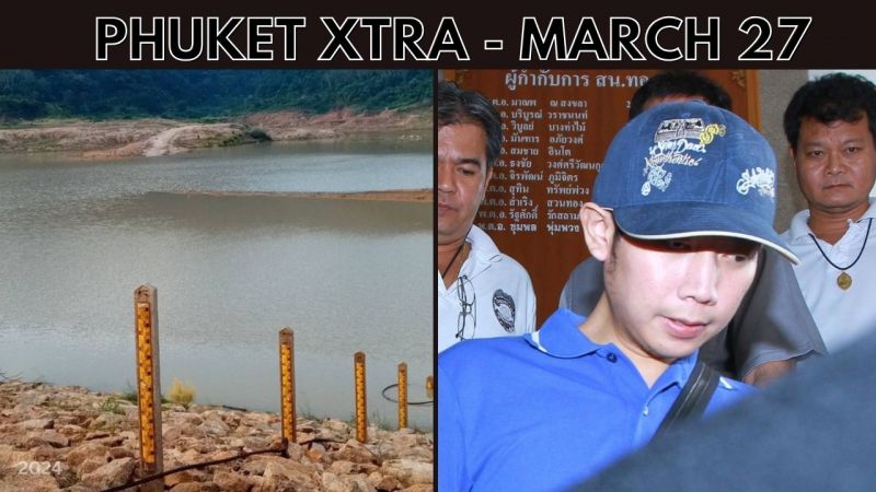 PHUKET XTRA: Hot weather drying out Phuket reservoirs, Ex-cop sued over Boss Red Bull cover-up || March 27
