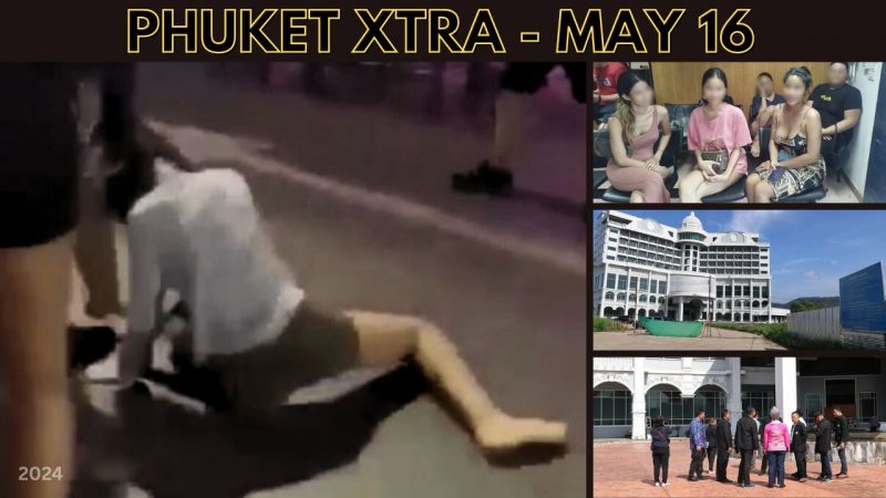 PHUKET XTRA: VIDEO: Another trans attack on Bangla, Probe on expensive Phuket Uni. building fiasco || May 16