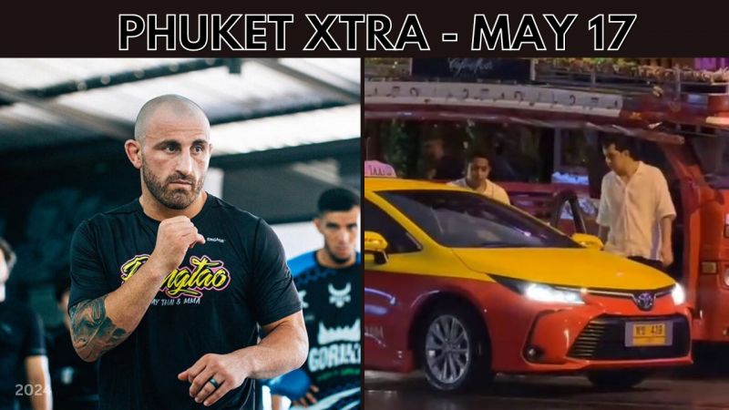 PHUKET XTRA: VIDEO: Kamala cabbies strike again, UFC’s Volkanovski coming to Phuket, Storm warning || May 17