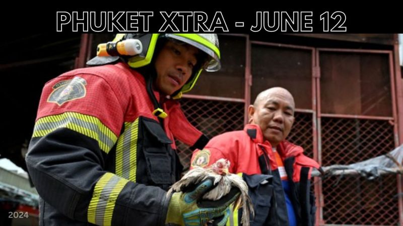 PHUKET XTRA: VIDEO: At least 1,000 animals perish in BKK market fire, Phuketian’s murderer arrested || June 12
