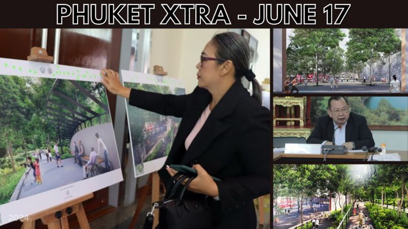PHUKET XTRA: VIDEO: Phuket ordered to go after nominees, Park budget for old Phuket prison site approved || June 17