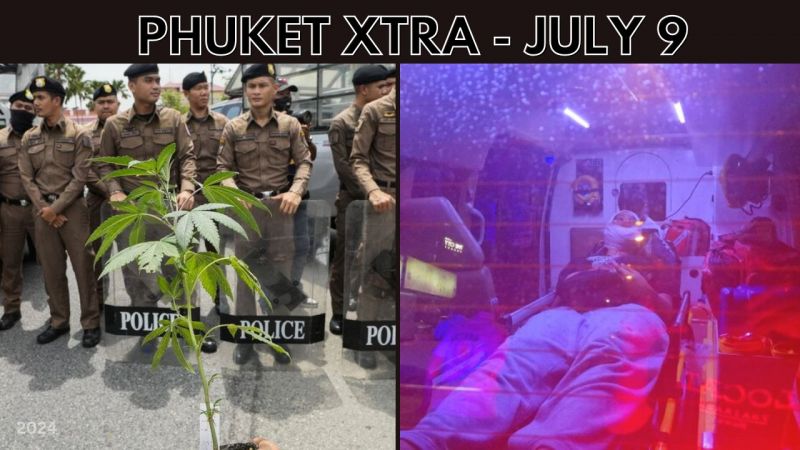 PHUKET XTRA: VIDEO: Thailand a step closer to reclassifying cannabis as a narcotic, Phuket village scare || July 9
