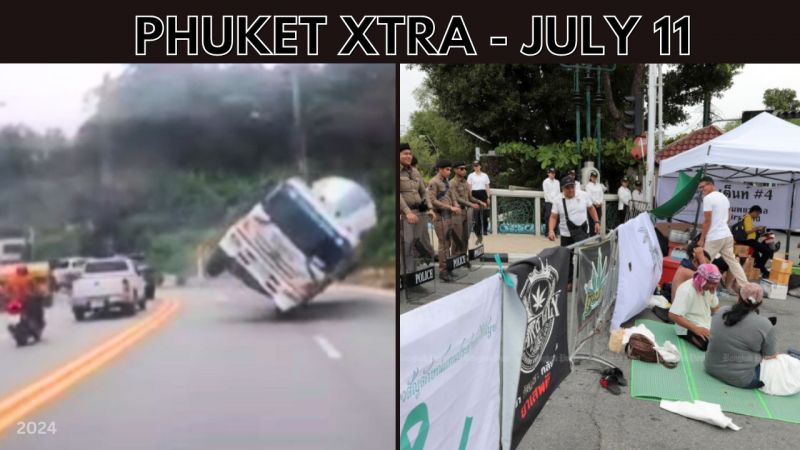 PHUKET XTRA: VIDEO: Brakes fail cement truck in Kamala, Cannabis hunger strike, Senate finally certified || July 11