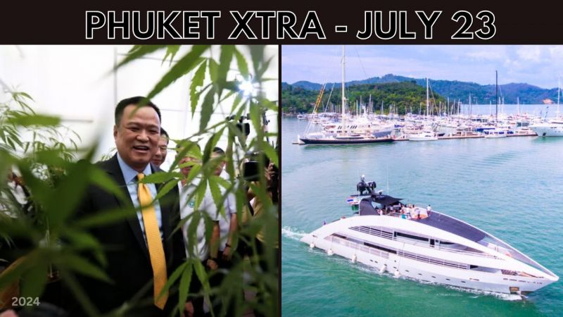 PHUKET XTRA: VIDEO: Phuket superyacht boost discussions, Anutin: Medical cannabis legislation on the way || July 2