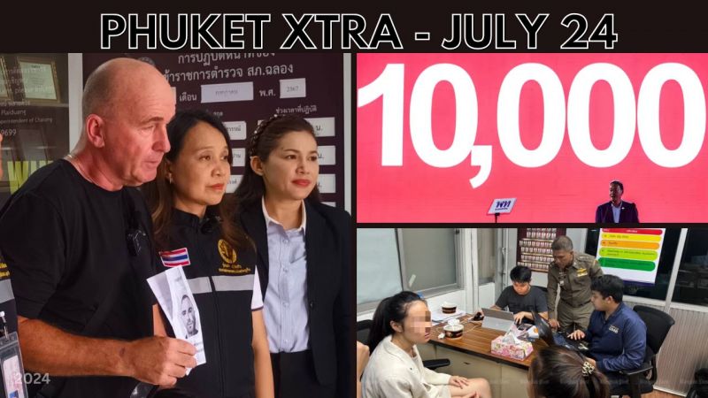 PHUKET XTRA: VIDEO: B10,000 handout details, Free legal help in Phuket, Questions over passport promo || July 24