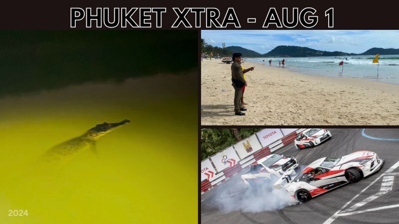 PHUKET XTRA: VIDEO: More tourists drown off Phuket, Crocodile hunt continues, B10,000 handout overload || Aug 1