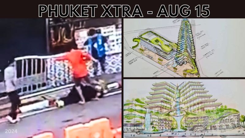 PHUKET XTRA: VIDEO: Patong tourist beaten and kicked in head, Concern over new Phuket Town landmark || Aug 15
