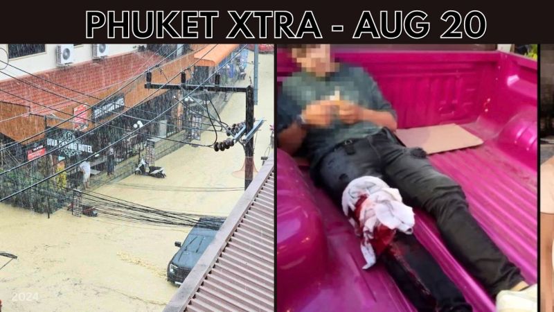PHUKET XTRA: VIDEO: Stabbing in Phuket Town, Phuket cleans up after flood, Cabinet background checks || Aug 20