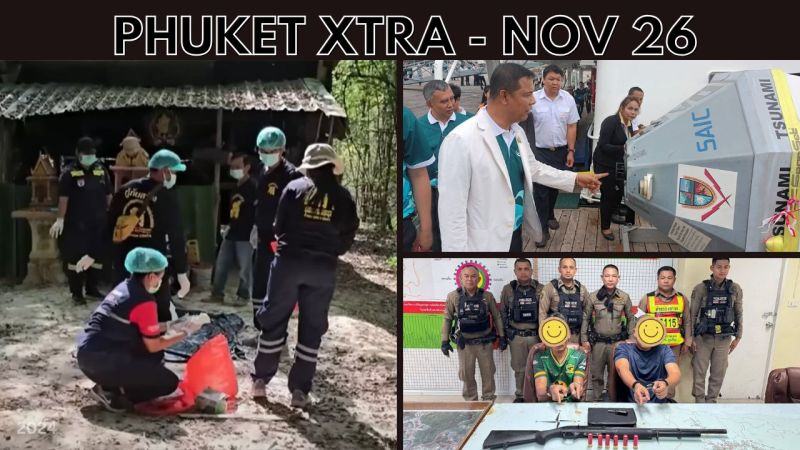 PHUKET XTRA: VIDEO: 73 Corpses discovered at temples, Phuket water outage, Patong shotgun road rage || Nov 26