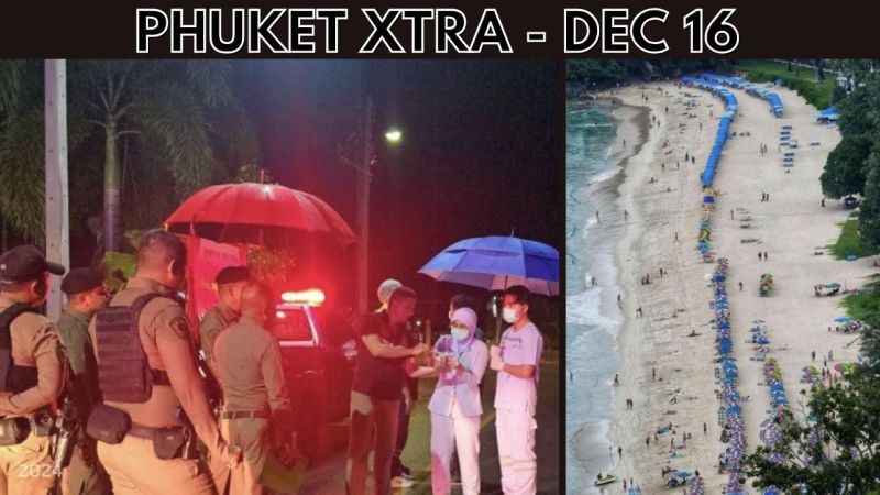PHUKET XTRA: VIDEO: Karon Beach chair debacle, Driver drags body in Phuket hit-and-run, Grenade in crowd || Dec 16