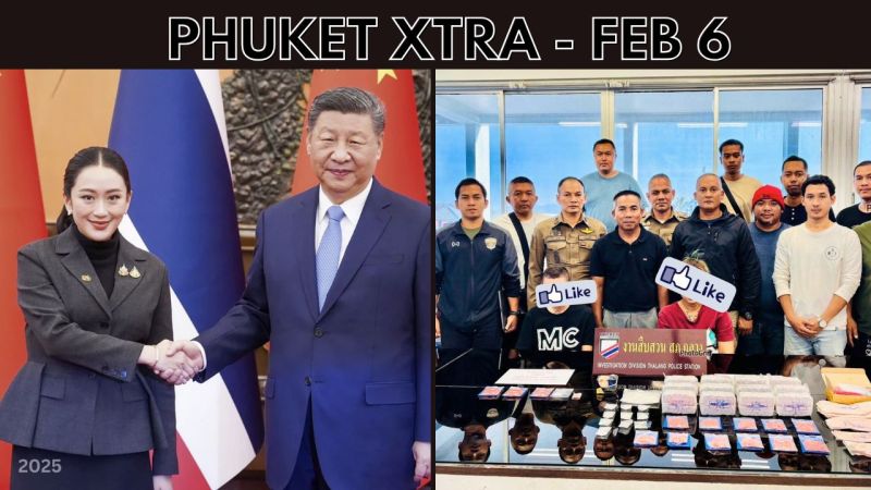PHUKET XTRA VIDEO: Phuket drug bust nets 25K meth pills, Thai PM meets with China’s top boss || Feb 6