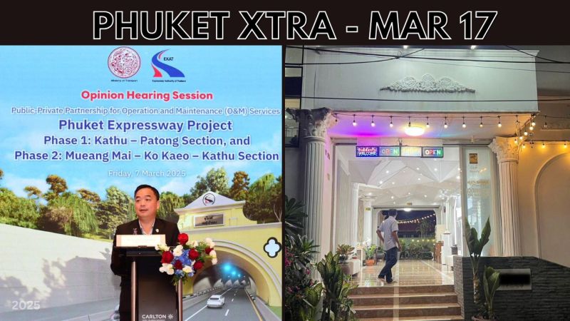 PHUKET XTRA: VIDEO: EXAT officials seek input on ‘Phuket Expressway’ project, Tragedy at Wichit spa || March 17