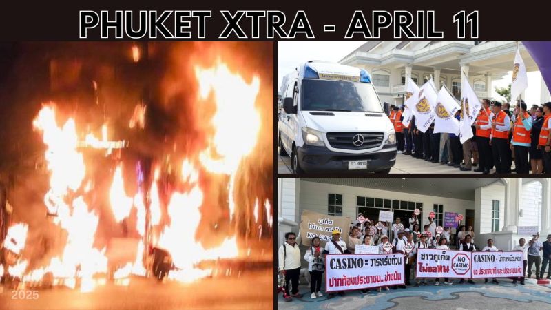 PHUKET XTRA: VIDEO: Phuket residents protest casino bill, Early morning Karon fire, Phuket ready for Songkran || April 11
