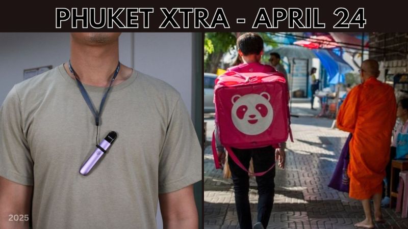 PHUKET XTRA: VIDEO: Vape USERS to be charged, Foodpanda exits Thailand, WANTED: Phuket expat || April 24