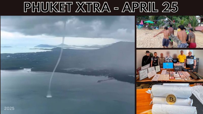 PHUKET XTRA: VIDEO: Phuket whirlwind near airport, Trouble for local crypto exchanges, Man fatally slips || April 25