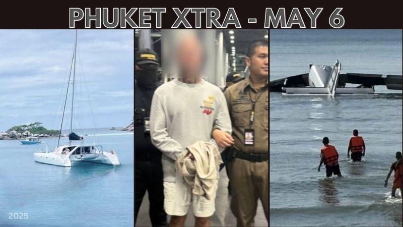 PHUKET XTRA: VIDEO: Wanted Aussie caught over armed robbery, Missing sailor found, Plane crash probe || May 6
