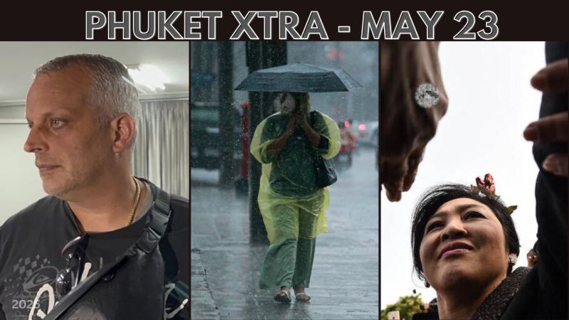 PHUKET XTRA: VIDEO: Jail time for Swiss David, More heavy rain coming, Rice scheme sinks Yingluck again || May 23