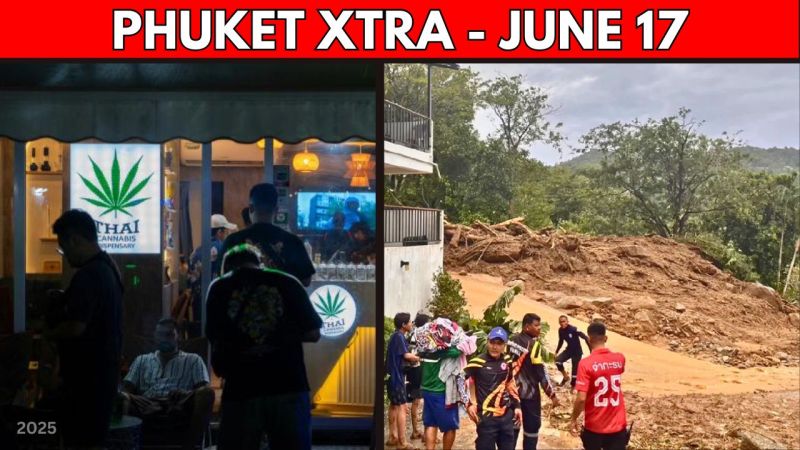 PHUKET XTRA: VIDEO: Thailand’s weed rethink: prescriptions ahead, Kata landslide ruled ‘natural disaster’ || June 17