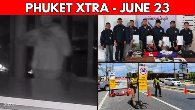 PHUKET XTRA: VIDEO: Phuket villa thief nabs B2-million loot, Bangkok reshuffle drama,  28k foreigners fined|| June 23