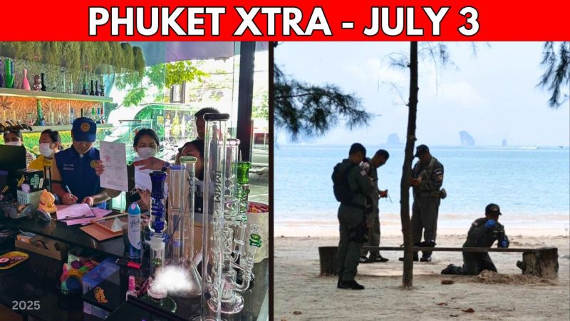 PHUKET XTRA: VIDEO: Phuket shuts 7 weed shops, Insurgents change tactics in South, Deadly love triangle || July 3