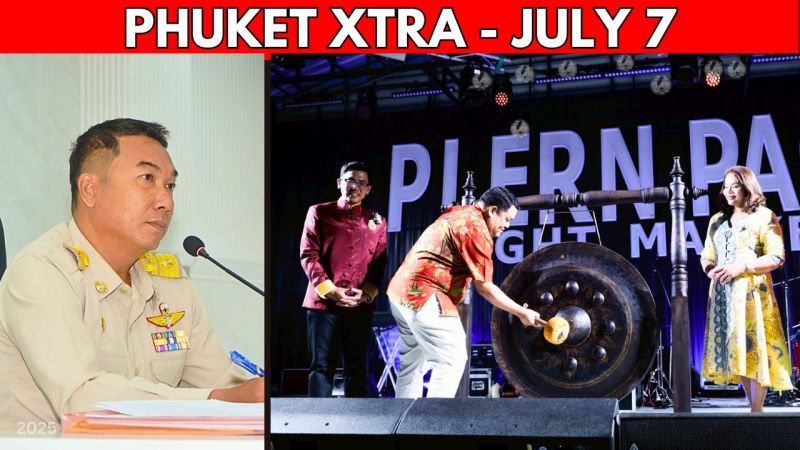 PHUKET XTRA: VIDEO: Phuket Mayor Money Revealed, Bangla Boss Now Council Chief, New Night Market Lights Up || July 7