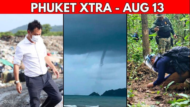 PHUKET XTRA: VIDEO: Phuket Landfill Overflowing With Trash, Border Tensions Reignite, Patong Waterspout || Aug 13