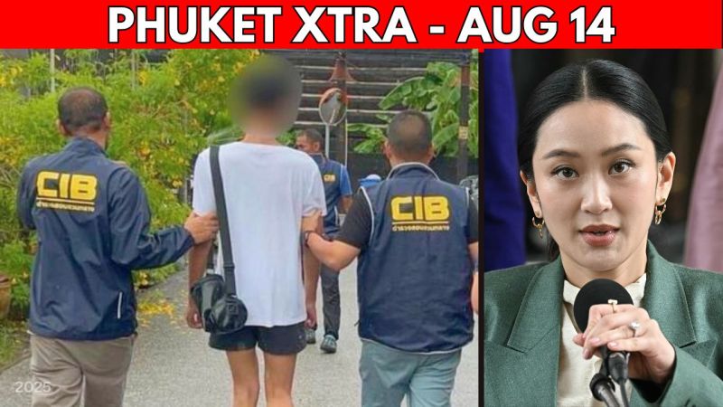 PHUKET XTRA: VIDEO: Phuket Murder Suspect Caught, Charges in Patong Brawl, PM Verdict Countdown || Aug 14