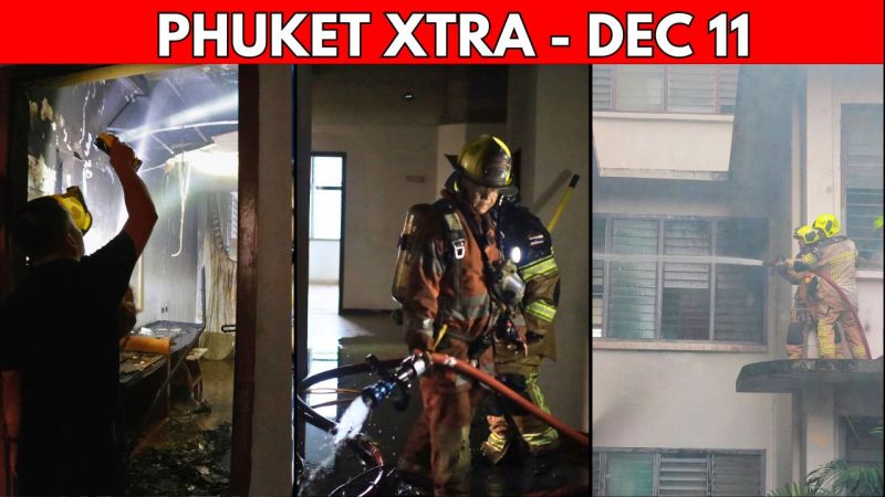 PHUKET XTRA: VIDEO: 3 Fires In 2 Days In Phuket, Thai Army Optimistic As Border Violence Continues || Dec 11