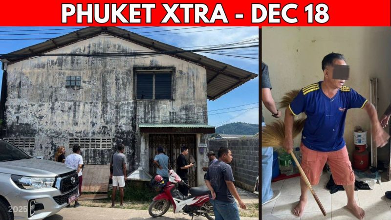 PHUKET XTRA: VIDEO: Drunk Phuket Husband Confesses To Fatal Beating, Kathu Construction Corruption? || Dec 18