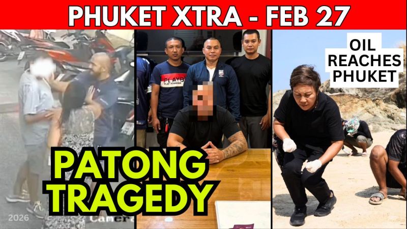 PHUKET XTRA: VIDEO: Patong 'Fatal Slap' Charges, WARNING: Oil Spill Hits Rawai & Racha || Feb 27
